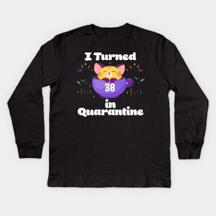 I Turned 38 In Quarantine Kids Long Sleeve T-Shirt